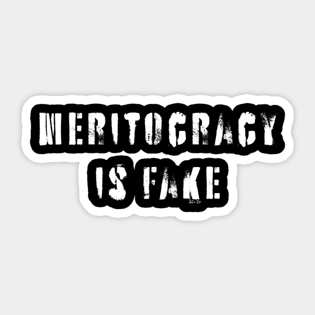 Meritocracy Is Fake Sticker by n23tees